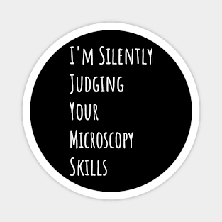 I'm Silently Judging Your Microscopy Skills Magnet